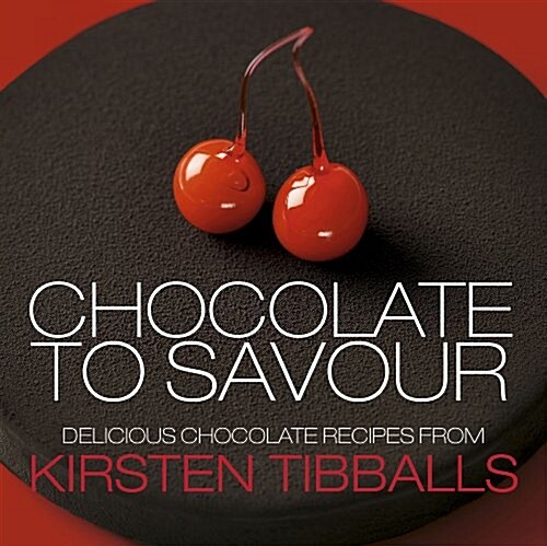 Chocolate to Savour with Kirsten Tibballs (Hardcover)