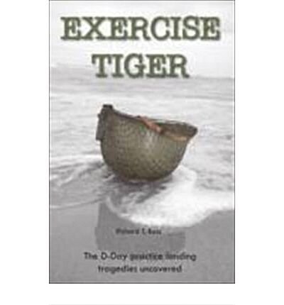 Exercise Tiger: The D-Day Practice Landing Tragedies Uncovered (Paperback, 2 Revised edition)