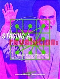 Staging a Revolution: the Art of Persuasion in the Islamic Republic of Iran (Hardcover)