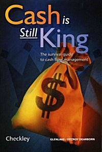 Cash is Still King : The Survival Guide to Cash Flow Management (Hardcover)