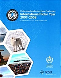 Understanding Earths Polar Challenges: International Polar Year 2007-2008 (Hardcover, UK)