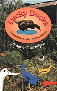 Lucky Ducks : Companions in the Organic Garden (Paperback)