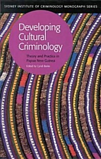 Developing Cultural Criminology : Theory and Practice in Papua New Guinea (Paperback)