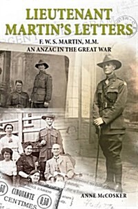 Lieutenant Martins Letters : F. W. S. Martin, M.M., an ANZAC in the Great War (Paperback)