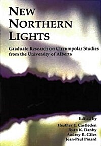 New Northern Lights: Graduate Research on Circumpolar Studies from the University of Alberta (Paperback, UK)