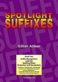 Spotlight on Suffixes Book 2 : Suffix Recognition and Use, Spelling Rules and Grammar and Vocabulary (Spiral Bound)