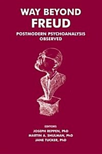 Way Beyond Freud : Postmodern Psychoanalysis Observed (Hardcover)