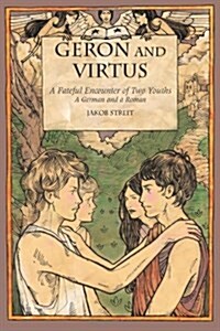 Geron and Virtus: A Fateful Encounter of Two Youths: A German and a Roman (Paperback)