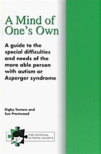 A Mind of Ones Own : A Guide to the Special Difficulties and Needs of the More Able Person with Autism or Asperger Syndrome (Paperback)