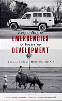 Responding to Emergencies and Fostering Development : The Dilemmas of Humanitarian Aid (Hardcover)
