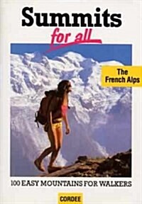 Summits for All : French Alps - 100 Easy Mountains for Walkers (Paperback)