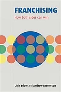 Franchising : How Both Sides Can Win (Paperback)