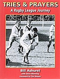 Tries & Prayers : A Rugby League Journey (Paperback)