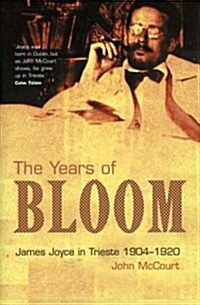 The Years of Bloom: James Joyce in Trieste 1904-1920 (Hardcover)