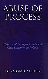 Abuse of Process : Unjust and Improper Conduct of Civil Litigation in Ireland (Paperback)