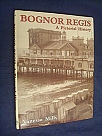 Bognor Regis : A Pictorial History (Hardcover)