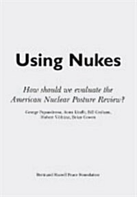 Using Nukes : How Should We Evaluate the American Nuclear Posture Review? (Pamphlet)