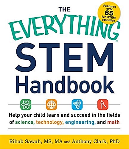 The Everything Stem Handbook: Help Your Child Learn and Succeed in the Fields of Science, Technology, Engineering, and Math (Paperback)