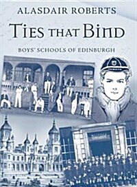 Ties That Bind : Boys Schools of Edinburgh (Hardcover)