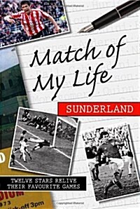 Match of My Life - Sunderland : Twelve Stars Relive Their Favourite Games (Hardcover)