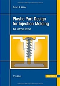 Plastic Part Design for Injection Molding: An Introduction (Hardcover, 2 Rev ed)