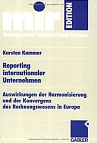 Reporting Internationaler Unternehmen : Auswirkungen Der Harmonisierung Und Der Konvergenz Des Rechnungswesens in Europa (Paperback)