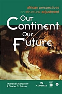Our Continent, Our Future: African Perspectives on Structural Adjustment (Paperback)