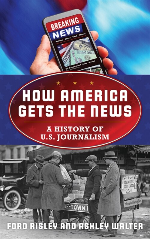 How America Gets the News: A History of U.S. Journalism (Hardcover)