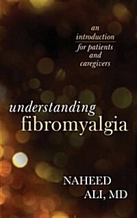 Understanding Fibromyalgia: An Introduction for Patients and Caregivers (Hardcover)