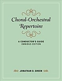 Choral-Orchestral Repertoire: A Conductors Guide (Hardcover, Omnibus)