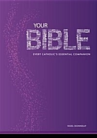 Your Bible : Every Catholics Essential Companion (Paperback)