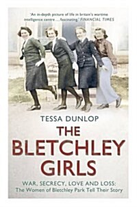 The Bletchley Girls : War, Secrecy, Love and Loss: the Women of Bletchley Park Tell Their Story (Paperback)