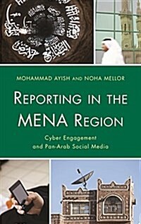Reporting in the Mena Region: Cyber Engagement and Pan-Arab Social Media (Hardcover)