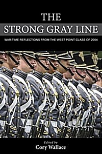 The Strong Gray Line: War-Time Reflections from the West Point Class of 2004 (Hardcover)
