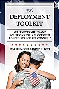 The Deployment Toolkit: Military Families and Solutions for a Successful Long-Distance Relationship (Hardcover)