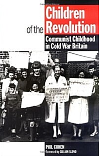 Children of the Revolution : Communist Childhood in Cold War Britain (Paperback)