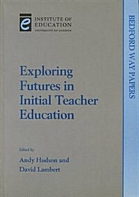 Exploring Futures in Initial Teacher Education (Paperback)