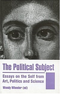 The Political Subject : Essays on the Self from Art, Politics and Science (Paperback)