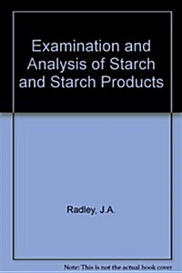 Examination and Analysis of Starch and Starch Products (Paperback)