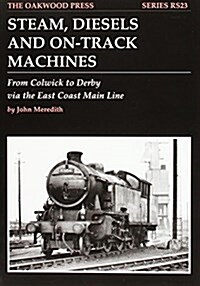 Steam, Diesels and On-track Machines : From Colwick to Derby Via the East Coast Main Line (Paperback)