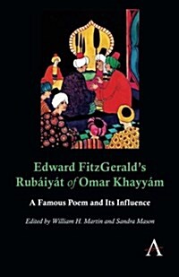 Edward FitzGerald’s Rubaiyat of Omar Khayyam : A Famous Poem and Its Influence (Paperback)