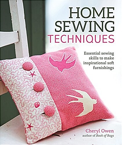 Home Sewing Techniques: Essential Sewing Skills to Make Inspirational Soft Furnishings (Paperback)