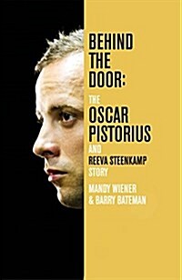 Behind the Door: the Oscar Pistorius and Reeva Steenkamp Story (Paperback, Air Iri OME)