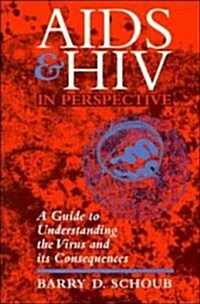 AIDS and HIV in Perspective : A Guide to Understanding the Virus and its Consequences (Paperback)