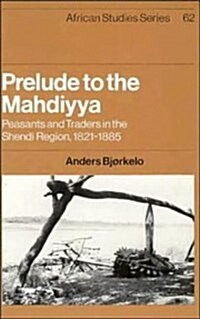 Prelude to the Mahdiyya : Peasants and Traders in the Shendi Region, 1821-1885 (Hardcover)