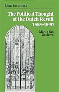 The Political Thought of the Dutch Revolt 1555-1590 (Hardcover)