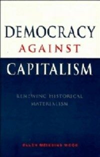 Democracy against capitalism : renewing historical materialism