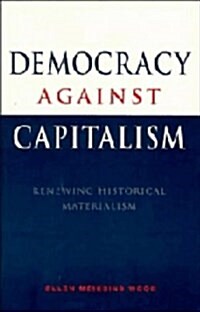 Democracy against Capitalism : Renewing Historical Materialism (Hardcover)