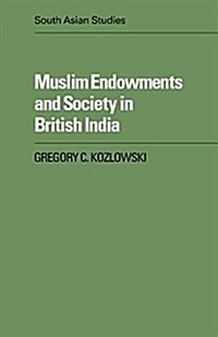 Muslim Endowments and Society in British India (Hardcover)