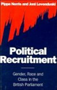Political recruitment : gender, race, and class in the British Parliament